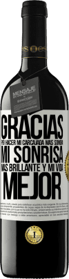 39,95 € Envío gratis | Vino Tinto Edición RED MBE Reserva Gracias por hacer mi carcajada más sonora, mi sonrisa más brillante y mi vida mejor Etiqueta Blanca. Etiqueta personalizable Reserva 12 Meses Cosecha 2016 Tempranillo