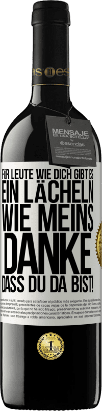 39,95 € Kostenloser Versand | Rotwein RED Ausgabe MBE Reserve Für Leute wie dich gibt es ein Lächeln wie meins. Danke, dass du da bist! Weißes Etikett. Anpassbares Etikett Reserve 12 Monate Ernte 2015 Tempranillo