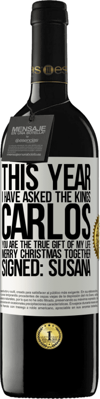 39,95 € 送料無料 | 赤ワイン REDエディション MBE 予約する 今年、私は王たちに尋ねました。カルロス、あなたは私の人生の真の贈り物です。一緒にメリークリスマス。署名：スサナ ホワイトラベル. カスタマイズ可能なラベル 予約する 12 月 収穫 2014 Tempranillo