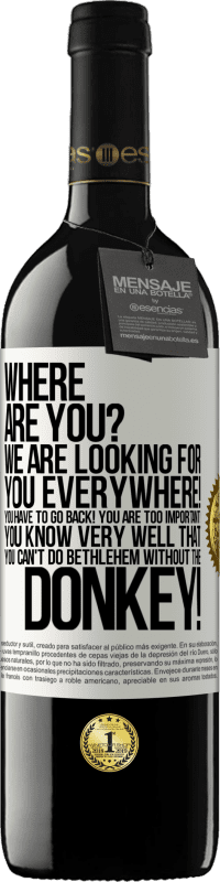 39,95 € Free Shipping | Red Wine RED Edition MBE Reserve Where are you? We are looking for you everywhere! You have to go back! You are too important! You know very well that you White Label. Customizable label Reserve 12 Months Harvest 2014 Tempranillo