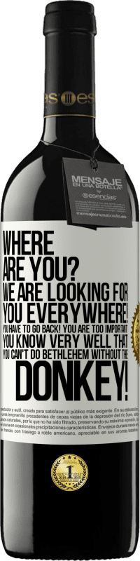 39,95 € Free Shipping | Red Wine RED Edition MBE Reserve Where are you? We are looking for you everywhere! You have to go back! You are too important! You know very well that you White Label. Customizable label Reserve 12 Months Harvest 2015 Tempranillo