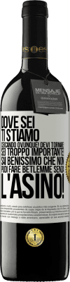 39,95 € Spedizione Gratuita | Vino rosso Edizione RED MBE Riserva Dove sei Ti stiamo cercando ovunque! Devi tornare! Sei troppo importante! Sai benissimo che non puoi fare Betlemme senza Etichetta Bianca. Etichetta personalizzabile Riserva 12 Mesi Raccogliere 2014 Tempranillo