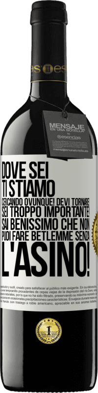 39,95 € Spedizione Gratuita | Vino rosso Edizione RED MBE Riserva Dove sei Ti stiamo cercando ovunque! Devi tornare! Sei troppo importante! Sai benissimo che non puoi fare Betlemme senza Etichetta Bianca. Etichetta personalizzabile Riserva 12 Mesi Raccogliere 2016 Tempranillo