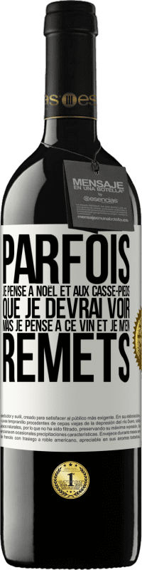 39,95 € Envoi gratuit | Vin rouge Édition RED MBE Réserve Parfois, je pense à Noël et aux casse-pieds que je devrai voir. Mais je pense à ce vin et je m'en remets Étiquette Blanche. Étiquette personnalisable Réserve 12 Mois Récolte 2015 Tempranillo