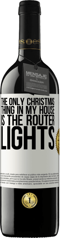 39,95 € 送料無料 | 赤ワイン REDエディション MBE 予約する 私の家で唯一のクリスマスのことは、ルーターのライトです ホワイトラベル. カスタマイズ可能なラベル 予約する 12 月 収穫 2014 Tempranillo