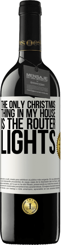 39,95 € Free Shipping | Red Wine RED Edition MBE Reserve The only Christmas thing in my house is the router lights White Label. Customizable label Reserve 12 Months Harvest 2015 Tempranillo