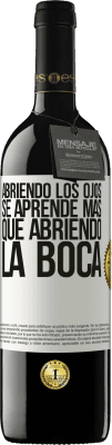 39,95 € Envío gratis | Vino Tinto Edición RED MBE Reserva Abriendo los ojos se aprende más que abriendo la boca Etiqueta Blanca. Etiqueta personalizable Reserva 12 Meses Cosecha 2014 Tempranillo