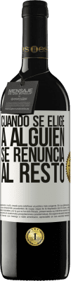 39,95 € Envío gratis | Vino Tinto Edición RED MBE Reserva Cuando se elige a alguien se renuncia al resto Etiqueta Blanca. Etiqueta personalizable Reserva 12 Meses Cosecha 2016 Tempranillo