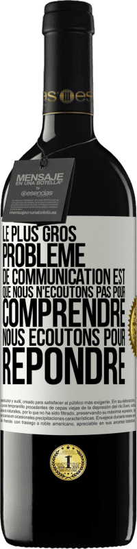 39,95 € Envoi gratuit | Vin rouge Édition RED MBE Réserve Le plus gros problème de communication est que nous n'écoutons pas pour comprendre, nous écoutons pour répondre Étiquette Blanche. Étiquette personnalisable Réserve 12 Mois Récolte 2015 Tempranillo