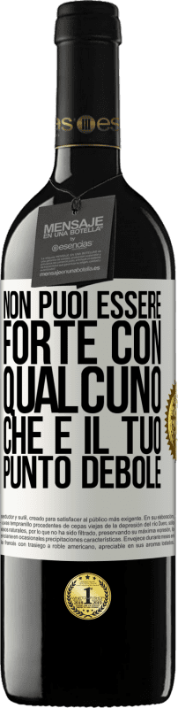 39,95 € Spedizione Gratuita | Vino rosso Edizione RED MBE Riserva Non puoi essere forte con qualcuno che è il tuo punto debole Etichetta Bianca. Etichetta personalizzabile Riserva 12 Mesi Raccogliere 2015 Tempranillo