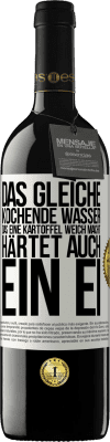 39,95 € Kostenloser Versand | Rotwein RED Ausgabe MBE Reserve Das gleiche kochende Wasser, das eine Kartoffel weich macht, härtet auch ein Ei Weißes Etikett. Anpassbares Etikett Reserve 12 Monate Ernte 2015 Tempranillo