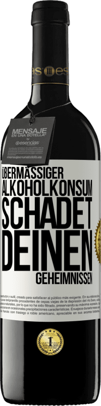 39,95 € Kostenloser Versand | Rotwein RED Ausgabe MBE Reserve Übermäßiger Alkoholkonsum schadet deinen Geheimnissen Weißes Etikett. Anpassbares Etikett Reserve 12 Monate Ernte 2015 Tempranillo