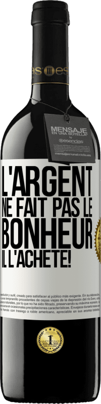 39,95 € Envoi gratuit | Vin rouge Édition RED MBE Réserve L'argent ne fait pas le bonheur . Il l'achète! Étiquette Blanche. Étiquette personnalisable Réserve 12 Mois Récolte 2015 Tempranillo