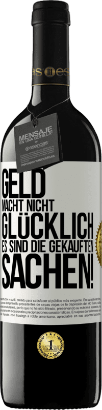 39,95 € Kostenloser Versand | Rotwein RED Ausgabe MBE Reserve Geld macht nicht glücklich, es sind die gekauften Sachen! Weißes Etikett. Anpassbares Etikett Reserve 12 Monate Ernte 2015 Tempranillo