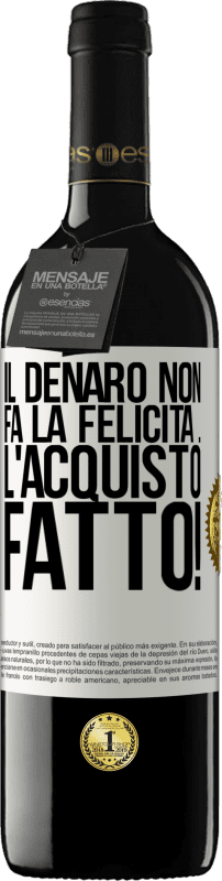 39,95 € Spedizione Gratuita | Vino rosso Edizione RED MBE Riserva Il denaro non fa la felicità ... l'acquisto fatto! Etichetta Bianca. Etichetta personalizzabile Riserva 12 Mesi Raccogliere 2015 Tempranillo