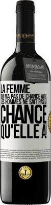 39,95 € Envoi gratuit | Vin rouge Édition RED MBE Réserve La femme qui n'a pas de chance avec les hommes ne sait pas la chance qu'elle a! Étiquette Blanche. Étiquette personnalisable Réserve 12 Mois Récolte 2015 Tempranillo