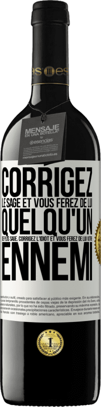 39,95 € Envoi gratuit | Vin rouge Édition RED MBE Réserve Corrigez le sage et vous ferez de lui quelqu'un de plus sage, corrigez l'idiot et vous ferez de lui votre ennemi Étiquette Blanche. Étiquette personnalisable Réserve 12 Mois Récolte 2015 Tempranillo