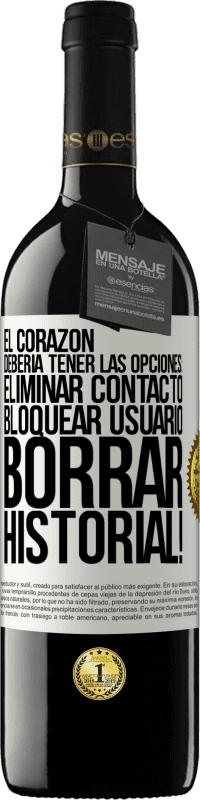 39,95 € Envío gratis | Vino Tinto Edición RED MBE Reserva El corazón debería tener las opciones: Eliminar contacto, Bloquear usuario, Borrar historial! Etiqueta Blanca. Etiqueta personalizable Reserva 12 Meses Cosecha 2015 Tempranillo