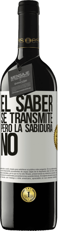 39,95 € Envío gratis | Vino Tinto Edición RED MBE Reserva El saber se transmite, pero la sabiduría no Etiqueta Blanca. Etiqueta personalizable Reserva 12 Meses Cosecha 2015 Tempranillo