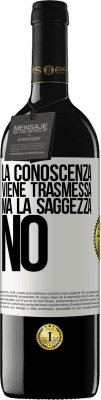 39,95 € Spedizione Gratuita | Vino rosso Edizione RED MBE Riserva La conoscenza viene trasmessa, ma la saggezza no Etichetta Bianca. Etichetta personalizzabile Riserva 12 Mesi Raccogliere 2014 Tempranillo