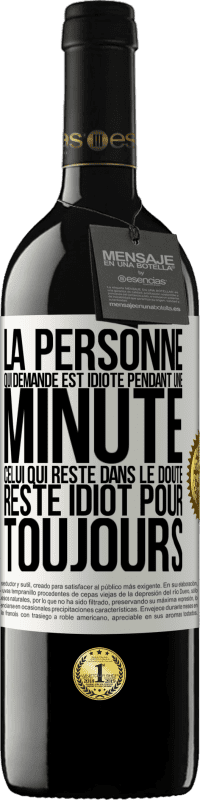 39,95 € Envoi gratuit | Vin rouge Édition RED MBE Réserve La personne qui demande est idiote pendant une minute. Celui qui reste dans le doute, reste idiot pour toujours Étiquette Blanche. Étiquette personnalisable Réserve 12 Mois Récolte 2015 Tempranillo