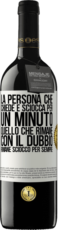 39,95 € Spedizione Gratuita | Vino rosso Edizione RED MBE Riserva La persona che chiede è sciocca per un minuto. Quello che rimane con il dubbio, rimane sciocco per sempre Etichetta Bianca. Etichetta personalizzabile Riserva 12 Mesi Raccogliere 2015 Tempranillo