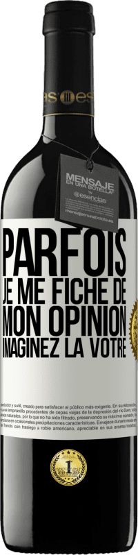 39,95 € Envoi gratuit | Vin rouge Édition RED MBE Réserve Parfois je me fiche de mon opinion. Imaginez la vôtre Étiquette Blanche. Étiquette personnalisable Réserve 12 Mois Récolte 2015 Tempranillo