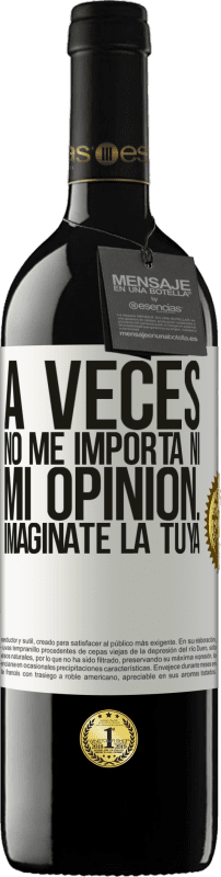 39,95 € Envío gratis | Vino Tinto Edición RED MBE Reserva A veces no me importa ni mi opinión... Imagínate la tuya Etiqueta Blanca. Etiqueta personalizable Reserva 12 Meses Cosecha 2015 Tempranillo