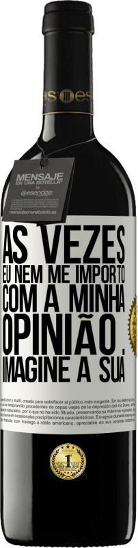 39,95 € Envio grátis | Vinho tinto Edição RED MBE Reserva Às vezes eu nem me importo com a minha opinião ... Imagine a sua Etiqueta Branca. Etiqueta personalizável Reserva 12 Meses Colheita 2015 Tempranillo