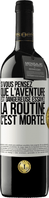 39,95 € Envoi gratuit | Vin rouge Édition RED MBE Réserve Si vous pensez que l'aventure est dangereuse essayez la routine. C'est mortel Étiquette Blanche. Étiquette personnalisable Réserve 12 Mois Récolte 2014 Tempranillo