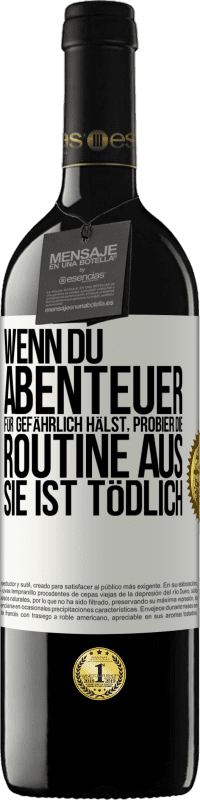 39,95 € Kostenloser Versand | Rotwein RED Ausgabe MBE Reserve Wenn du Abenteuer für gefährlich hälst, probier die Routine aus. Sie ist tödlich Weißes Etikett. Anpassbares Etikett Reserve 12 Monate Ernte 2015 Tempranillo