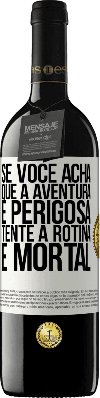 39,95 € Envio grátis | Vinho tinto Edição RED MBE Reserva Se você acha que a aventura é perigosa, tente a rotina. É mortal Etiqueta Branca. Etiqueta personalizável Reserva 12 Meses Colheita 2015 Tempranillo