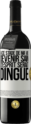 39,95 € Envoi gratuit | Vin rouge Édition RED MBE Réserve À ce stade de ma vie devenir sain d'esprit serait dingue Étiquette Blanche. Étiquette personnalisable Réserve 12 Mois Récolte 2014 Tempranillo