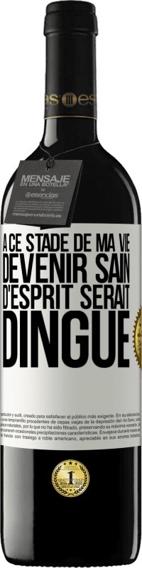 39,95 € Envoi gratuit | Vin rouge Édition RED MBE Réserve À ce stade de ma vie devenir sain d'esprit serait dingue Étiquette Blanche. Étiquette personnalisable Réserve 12 Mois Récolte 2015 Tempranillo