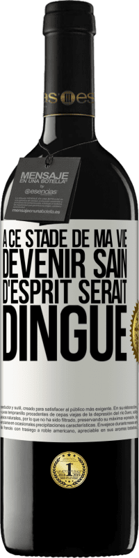 39,95 € Envoi gratuit | Vin rouge Édition RED MBE Réserve À ce stade de ma vie devenir sain d'esprit serait dingue Étiquette Blanche. Étiquette personnalisable Réserve 12 Mois Récolte 2016 Tempranillo