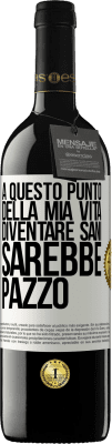 39,95 € Spedizione Gratuita | Vino rosso Edizione RED MBE Riserva A questo punto della mia vita diventare sani sarebbe pazzo Etichetta Bianca. Etichetta personalizzabile Riserva 12 Mesi Raccogliere 2014 Tempranillo