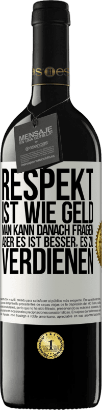 39,95 € Kostenloser Versand | Rotwein RED Ausgabe MBE Reserve Respekt ist wie Geld. Man kann danach fragen, aber es ist besser, es zu verdienen Weißes Etikett. Anpassbares Etikett Reserve 12 Monate Ernte 2015 Tempranillo