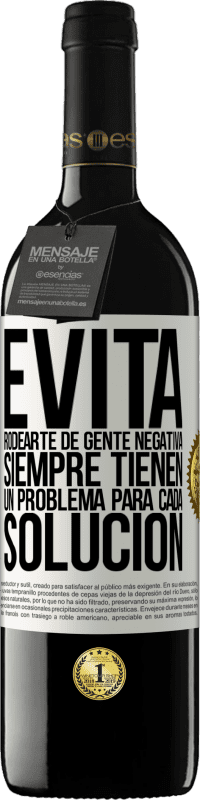 39,95 € Envío gratis | Vino Tinto Edición RED MBE Reserva Evita rodearte de gente negativa. Siempre tienen un problema para cada solución Etiqueta Blanca. Etiqueta personalizable Reserva 12 Meses Cosecha 2015 Tempranillo