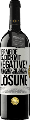 39,95 € Kostenloser Versand | Rotwein RED Ausgabe MBE Reserve Vermeide es, dich mit negativen Menschen zu umgeben. Sie haben immer ein Problem für jede Lösung Weißes Etikett. Anpassbares Etikett Reserve 12 Monate Ernte 2014 Tempranillo