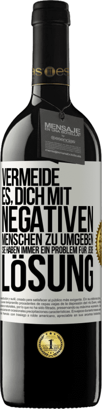 39,95 € Kostenloser Versand | Rotwein RED Ausgabe MBE Reserve Vermeide es, dich mit negativen Menschen zu umgeben. Sie haben immer ein Problem für jede Lösung Weißes Etikett. Anpassbares Etikett Reserve 12 Monate Ernte 2015 Tempranillo