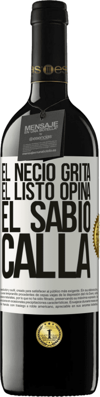 39,95 € Envío gratis | Vino Tinto Edición RED MBE Reserva El necio grita, el listo opina, el sabio calla Etiqueta Blanca. Etiqueta personalizable Reserva 12 Meses Cosecha 2015 Tempranillo