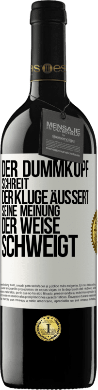 39,95 € Kostenloser Versand | Rotwein RED Ausgabe MBE Reserve Der Dummkopf schreit, der Kluge äußert seine Meinung, der Weise schweigt Weißes Etikett. Anpassbares Etikett Reserve 12 Monate Ernte 2015 Tempranillo