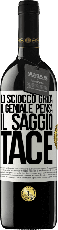 39,95 € Spedizione Gratuita | Vino rosso Edizione RED MBE Riserva Lo sciocco grida, il geniale pensa, il saggio tace Etichetta Bianca. Etichetta personalizzabile Riserva 12 Mesi Raccogliere 2015 Tempranillo