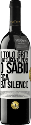 39,95 € Envio grátis | Vinho tinto Edição RED MBE Reserva O tolo grita, o inteligente pensa, o sábio fica em silêncio Etiqueta Branca. Etiqueta personalizável Reserva 12 Meses Colheita 2016 Tempranillo