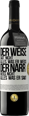 39,95 € Kostenloser Versand | Rotwein RED Ausgabe MBE Reserve Der Weise sagt nicht alles, was er weiß, der Narr weiß nicht alles, was er sagt Weißes Etikett. Anpassbares Etikett Reserve 12 Monate Ernte 2016 Tempranillo