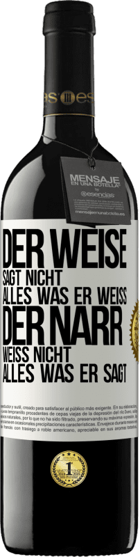 39,95 € Kostenloser Versand | Rotwein RED Ausgabe MBE Reserve Der Weise sagt nicht alles, was er weiß, der Narr weiß nicht alles, was er sagt Weißes Etikett. Anpassbares Etikett Reserve 12 Monate Ernte 2016 Tempranillo