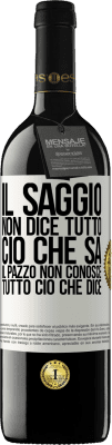 39,95 € Spedizione Gratuita | Vino rosso Edizione RED MBE Riserva Il saggio non dice tutto ciò che sa, il pazzo non conosce tutto ciò che dice Etichetta Bianca. Etichetta personalizzabile Riserva 12 Mesi Raccogliere 2016 Tempranillo