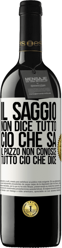 39,95 € Spedizione Gratuita | Vino rosso Edizione RED MBE Riserva Il saggio non dice tutto ciò che sa, il pazzo non conosce tutto ciò che dice Etichetta Bianca. Etichetta personalizzabile Riserva 12 Mesi Raccogliere 2015 Tempranillo