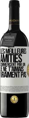 39,95 € Envoi gratuit | Vin rouge Édition RED MBE Réserve Les meilleures amitiés commencent par un: Je ne t'aimais vraiment pas Étiquette Blanche. Étiquette personnalisable Réserve 12 Mois Récolte 2015 Tempranillo