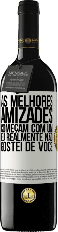 39,95 € Envio grátis | Vinho tinto Edição RED MBE Reserva As melhores amizades começam com um eu realmente não gostei de você Etiqueta Branca. Etiqueta personalizável Reserva 12 Meses Colheita 2015 Tempranillo